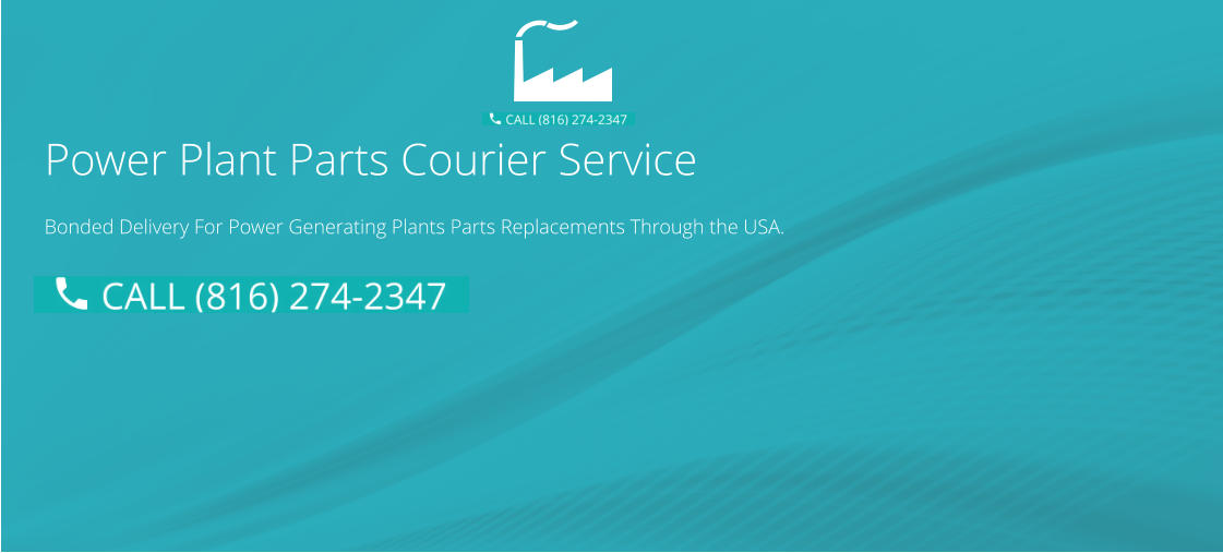 Power Plant Parts Courier Service Bonded Delivery For Power Generating Plants Parts Replacements Through the USA.