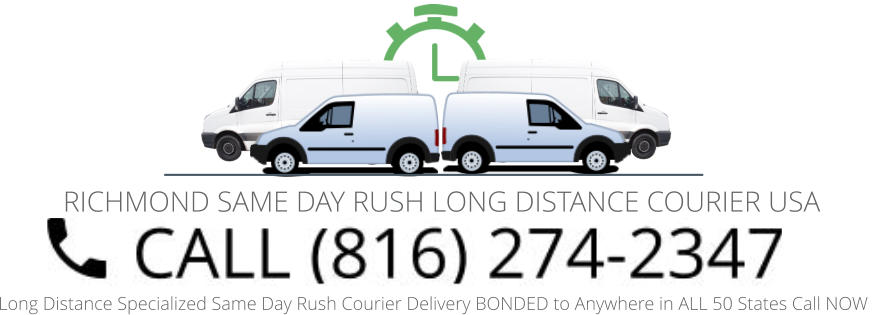 Long Distance Specialized Same Day Rush Courier Delivery BONDED to Anywhere in ALL 50 States Call NOW   RICHMOND SAME DAY RUSH LONG DISTANCE COURIER USA